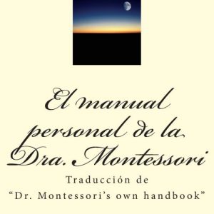 El manual personal de la doctora Montessori. María Montessori.