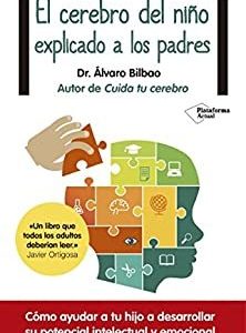 El cerebro del niño explicado a los padres - Álvaro Bilbao