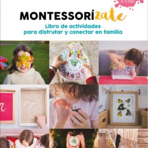 Montessorízate. Libro de actividades para disfrutar y conectar en familia - Beatriz Muñoz